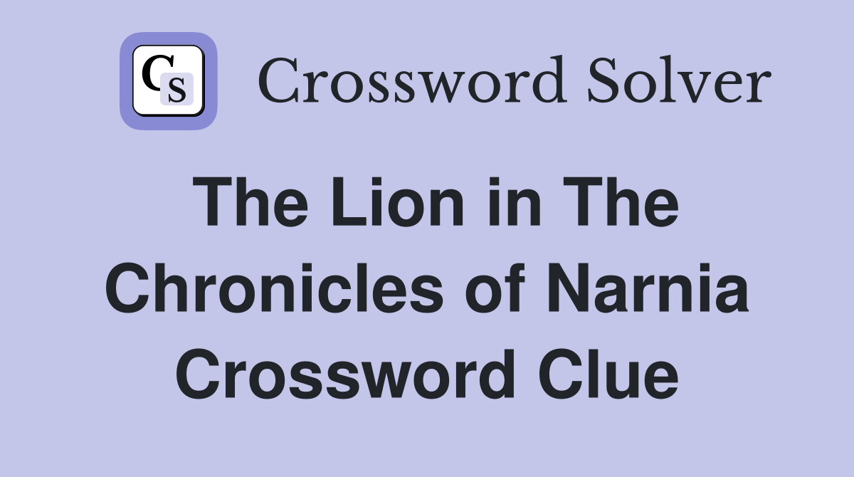 The Lion in The Chronicles of Narnia Crossword Clue Answers