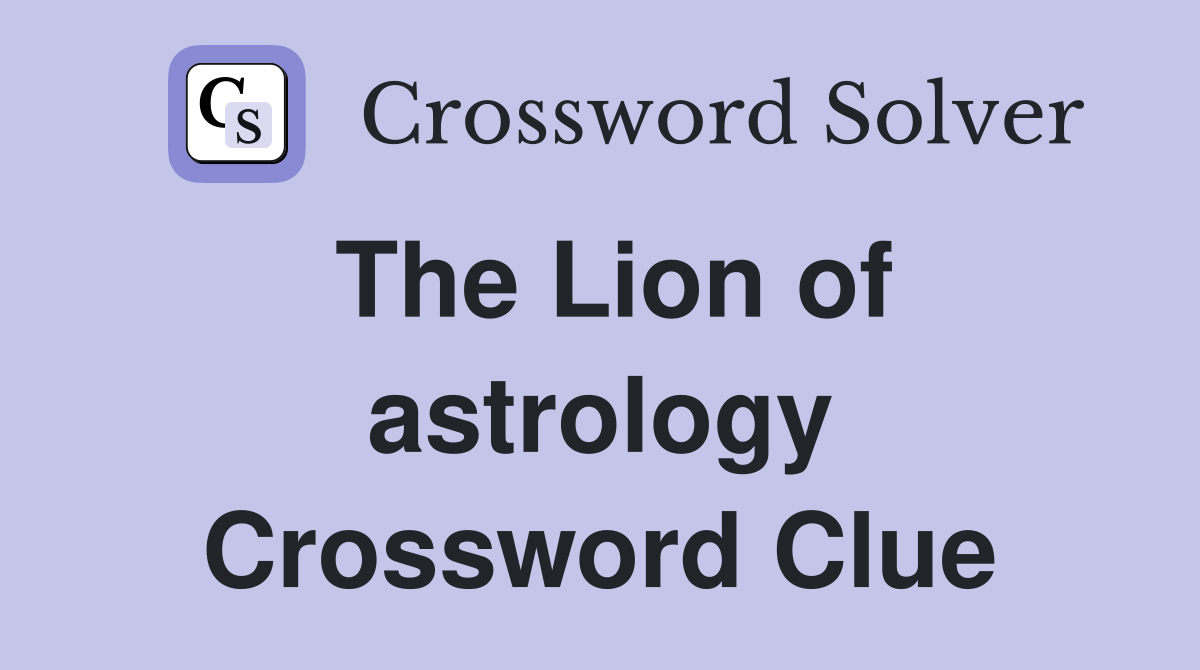 The Lion of astrology Crossword Clue