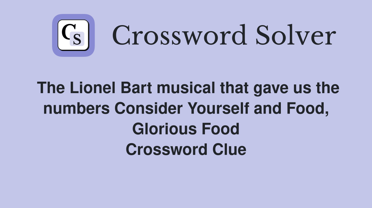 The Lionel Bart musical that gave us the numbers Consider Yourself and Food, Glorious Food Crossword Clue