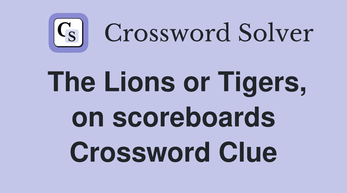 The Lions or Tigers, on scoreboards Crossword Clue