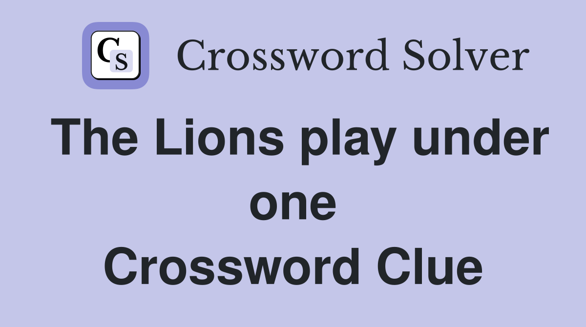 The Lions play under one Crossword Clue