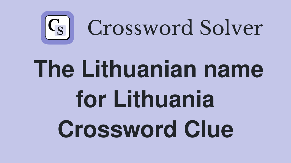 The Lithuanian name for Lithuania Crossword Clue