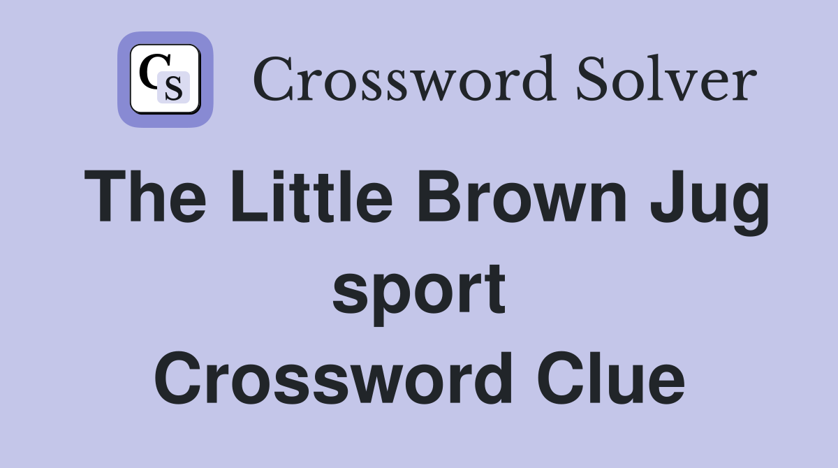 The Little Brown Jug sport Crossword Clue