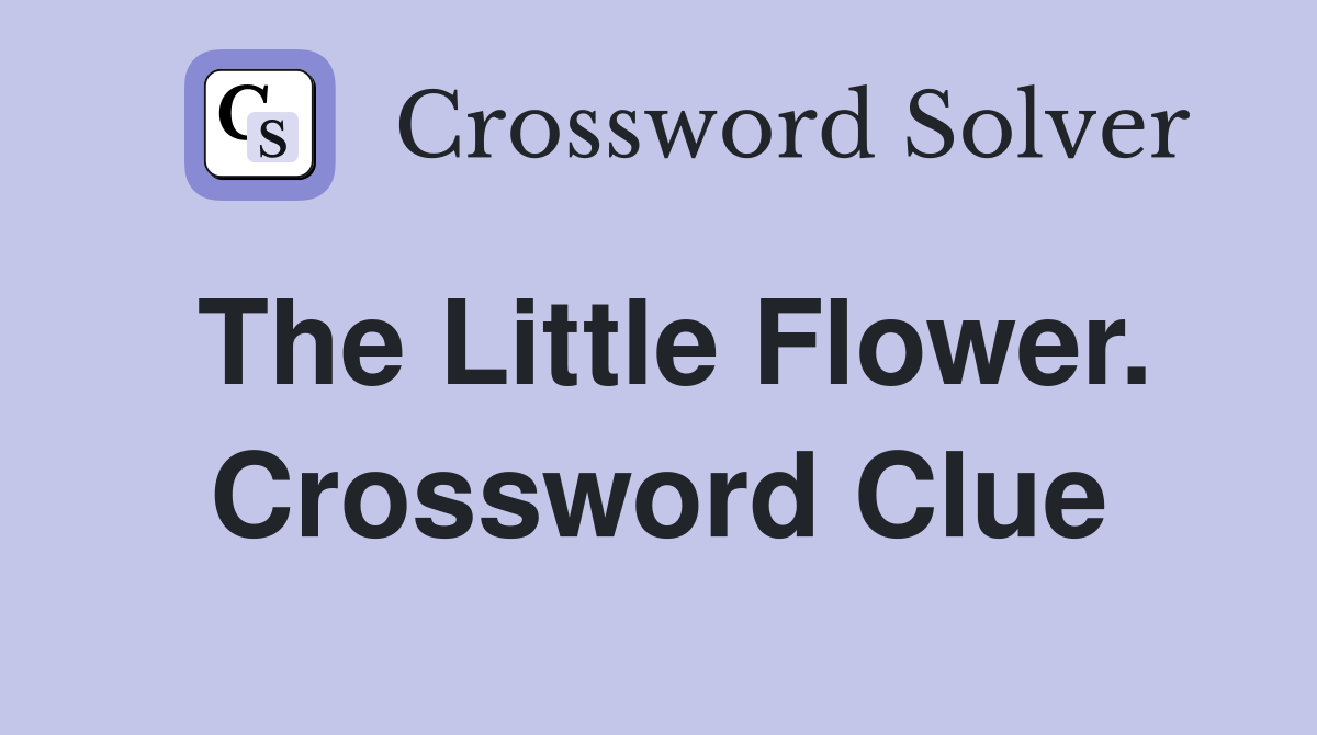 The Little Flower. Crossword Clue