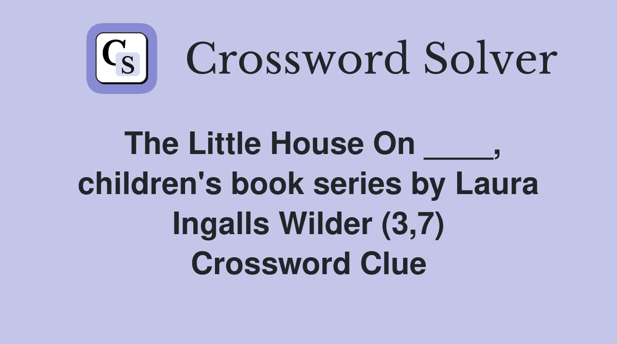 The Little House On ____, children's book series by Laura Ingalls Wilder (3,7) Crossword Clue