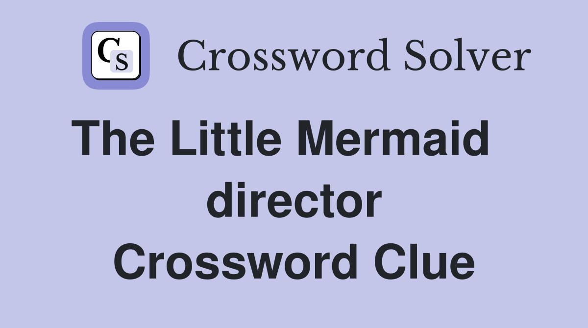 The Little Mermaid    director Crossword Clue