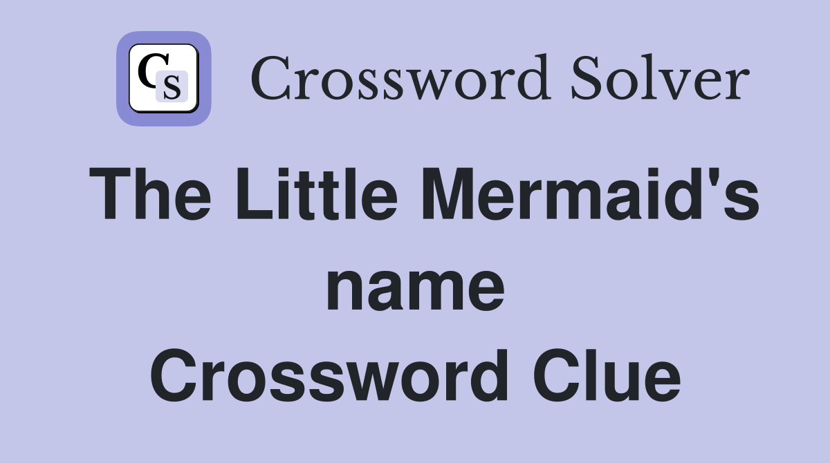 The Little Mermaid's name Crossword Clue