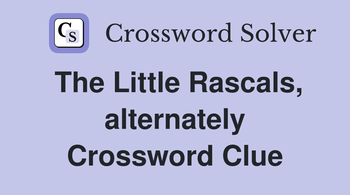 The Little Rascals, alternately Crossword Clue