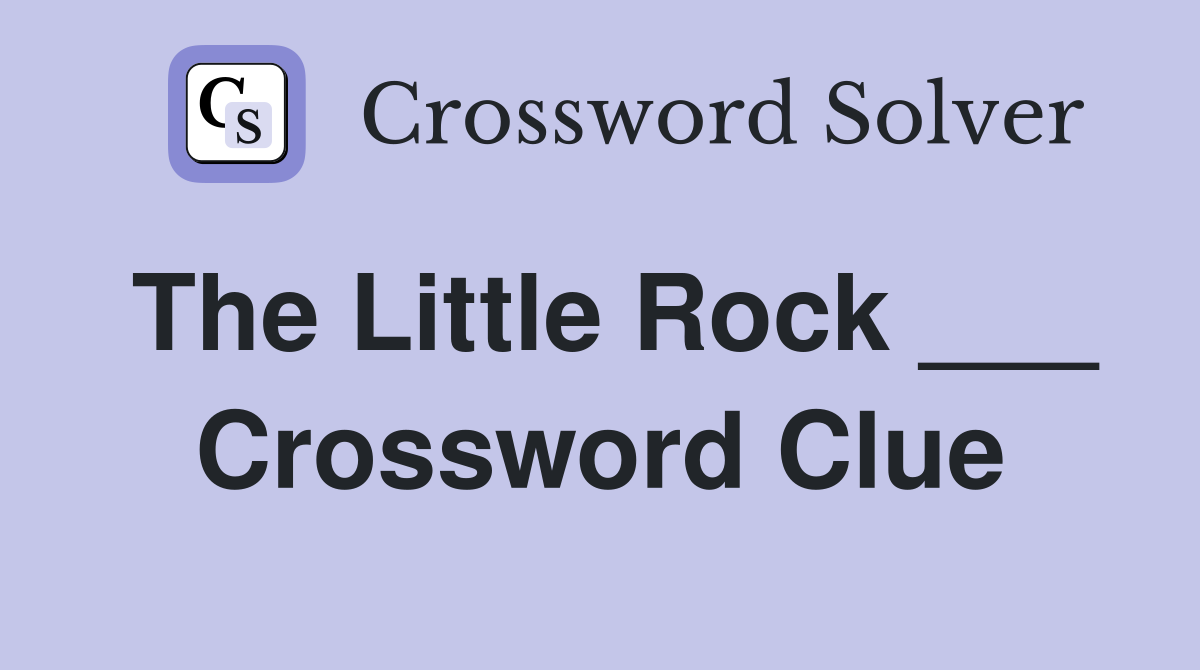 The Little Rock ___ Crossword Clue