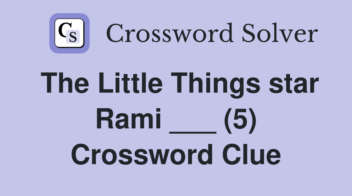 The Little Things star Rami ___ (5) Crossword Clue