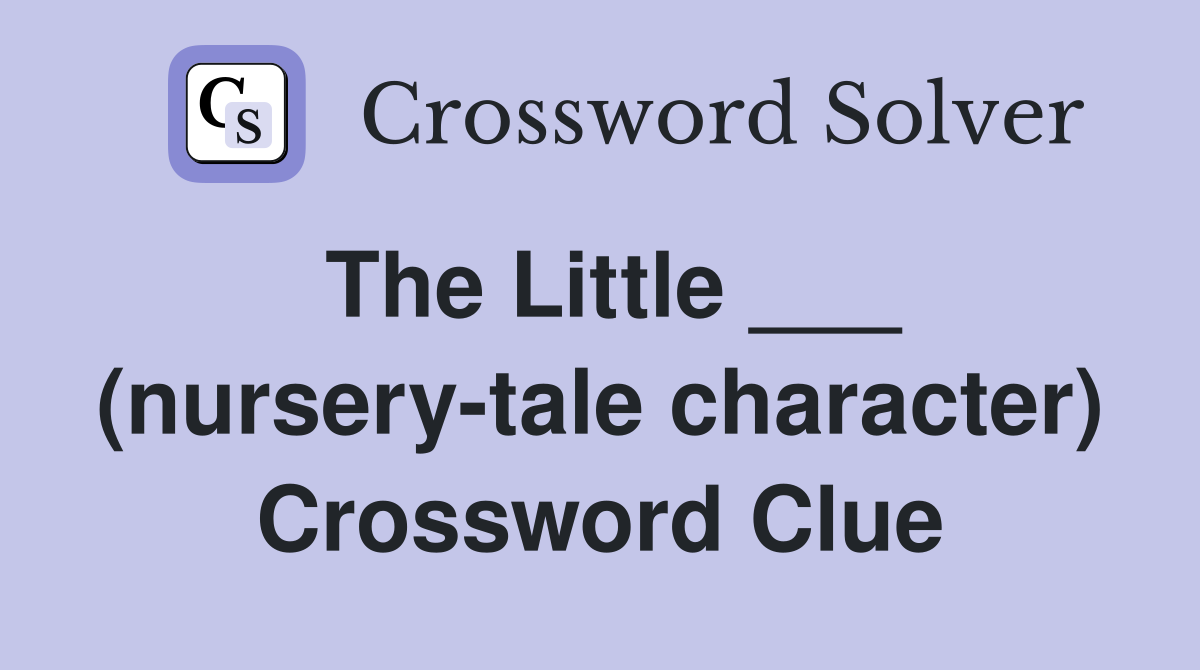 The Little ___ (nursery-tale character) Crossword Clue