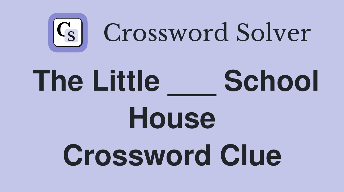 The Little ___ School House Crossword Clue