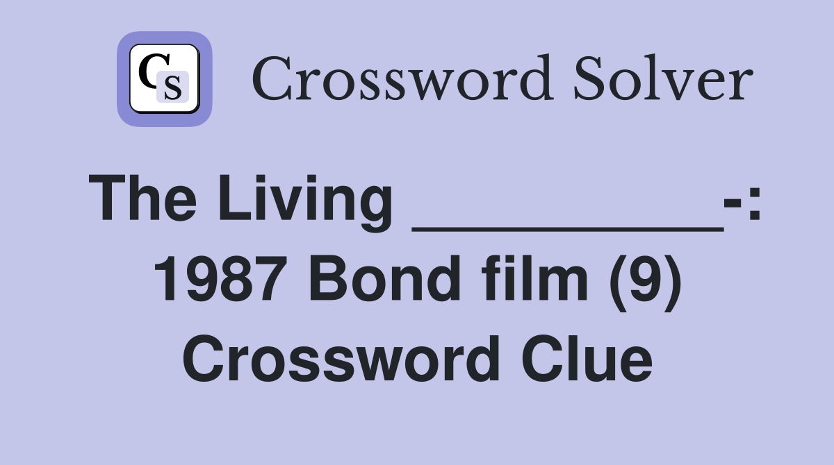 The Living _________-: 1987 Bond film (9) Crossword Clue
