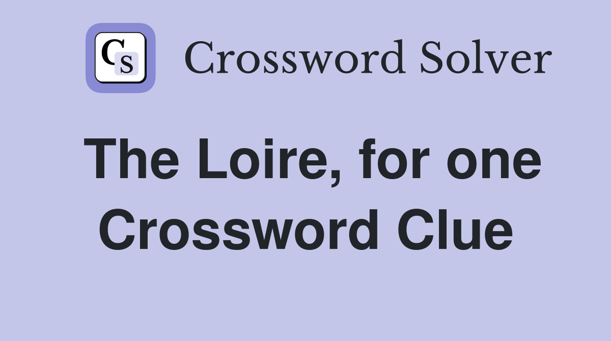 The Loire, for one Crossword Clue