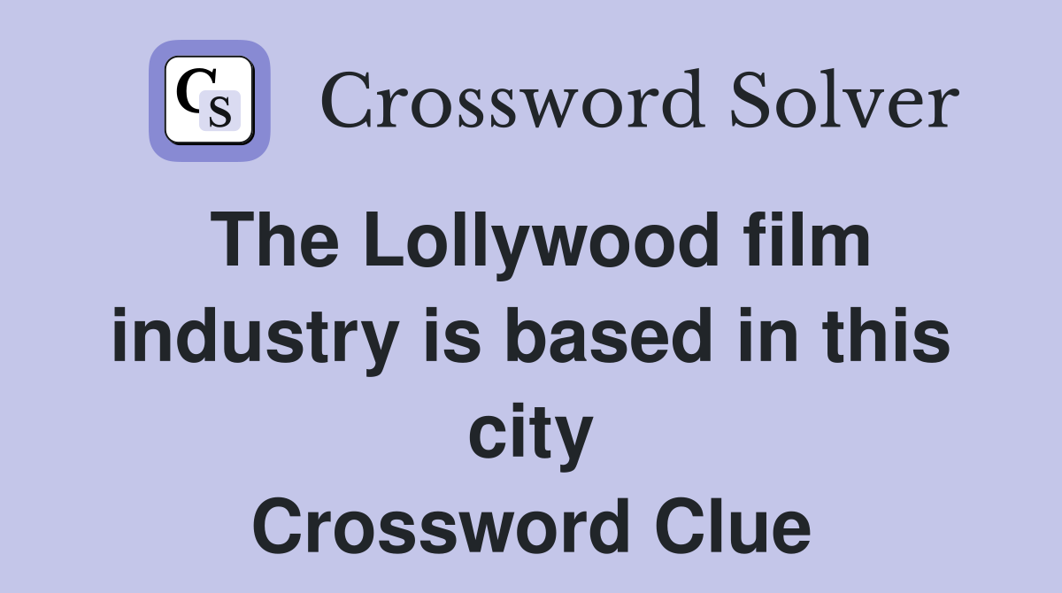 The Lollywood film industry is based in this city Crossword Clue