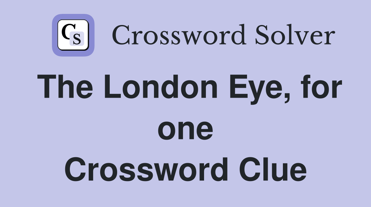 The London Eye, for one Crossword Clue