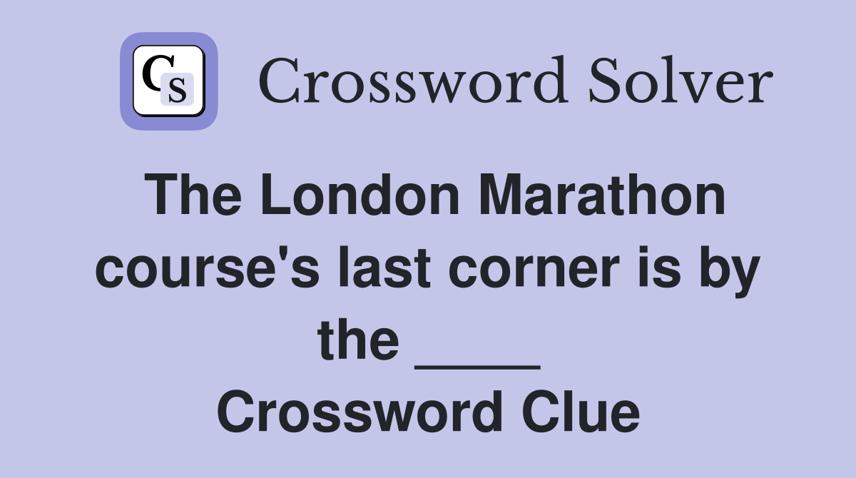 The London Marathon course's last corner is by the ____ Crossword Clue