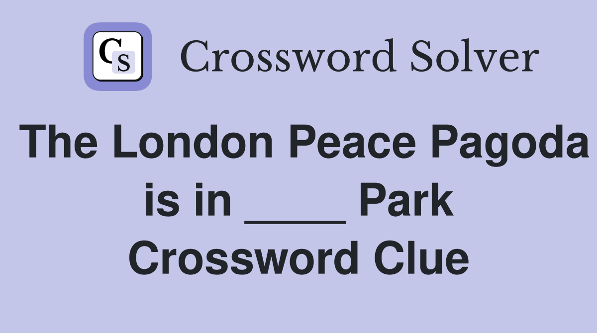 The London Peace Pagoda is in ____ Park Crossword Clue