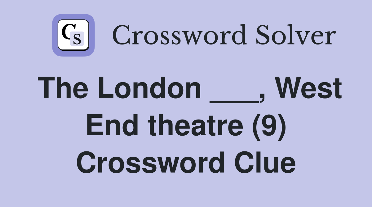 The London ___, West End theatre (9) Crossword Clue