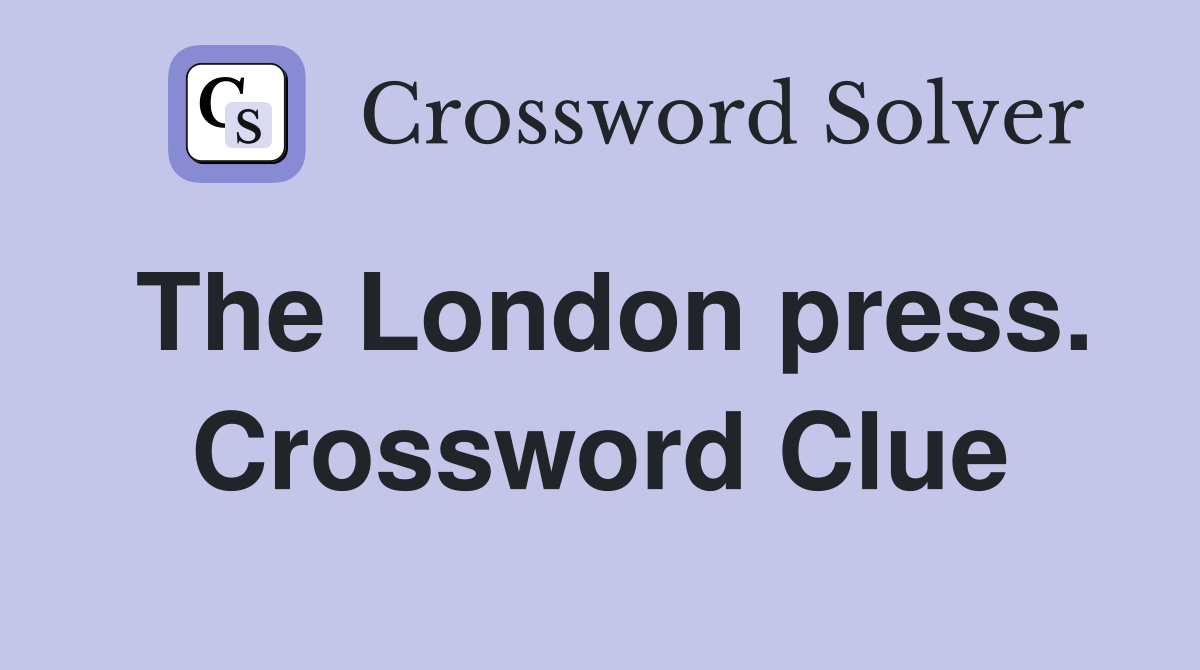 The London press. Crossword Clue
