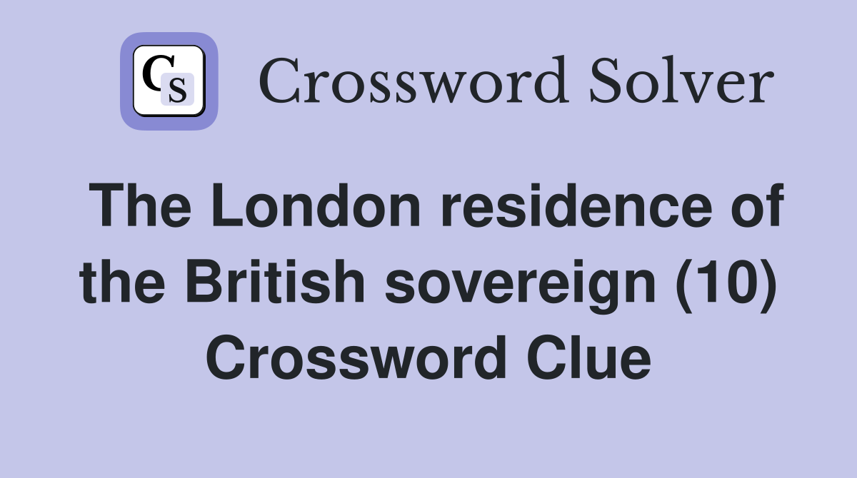 The London residence of the British sovereign (10) Crossword Clue