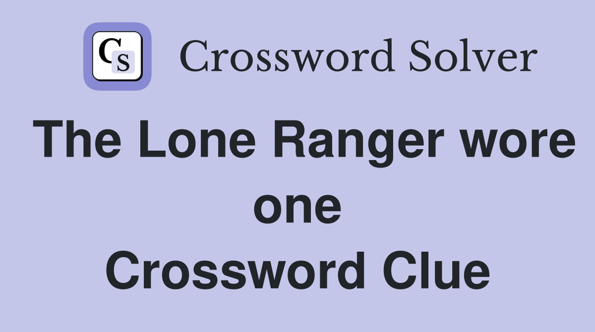 The Lone Ranger wore one Crossword Clue