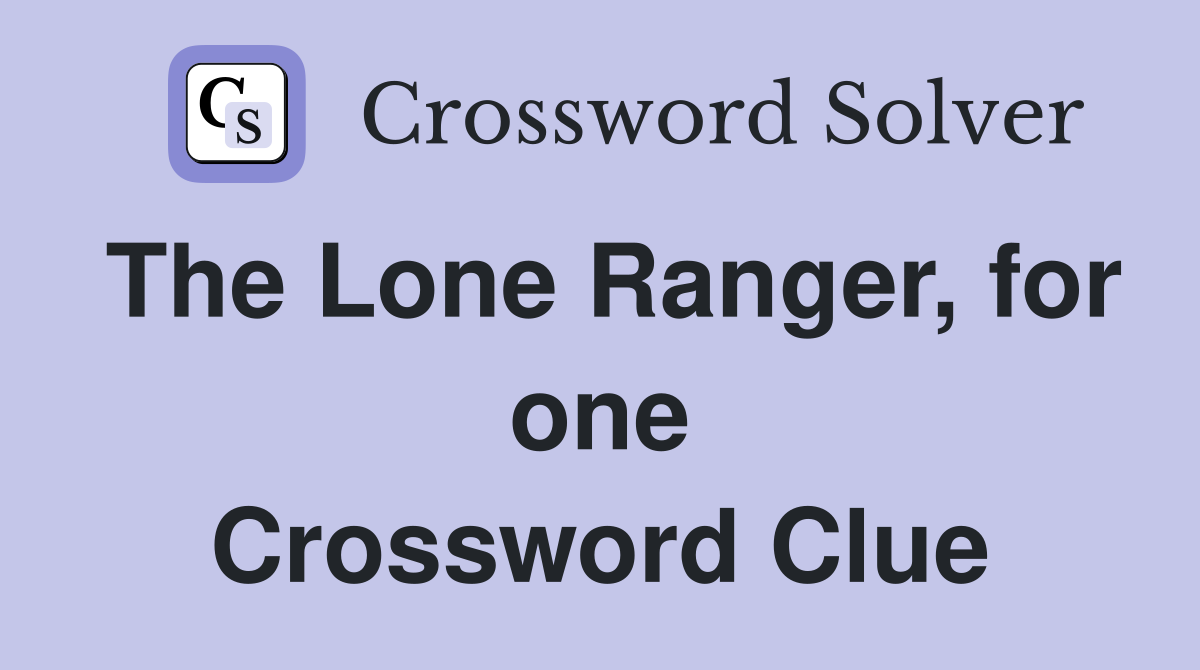 The Lone Ranger, for one Crossword Clue