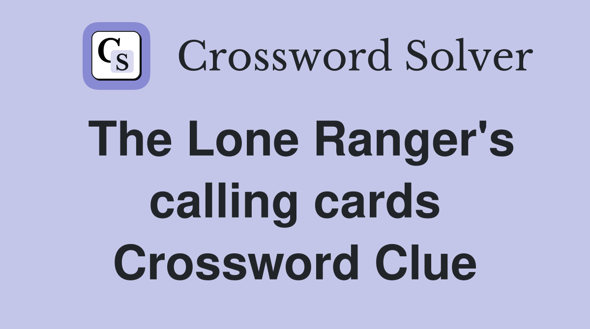 The Lone Ranger's calling cards Crossword Clue