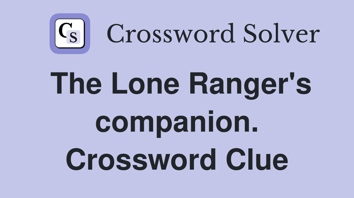 The Lone Ranger's companion. Crossword Clue