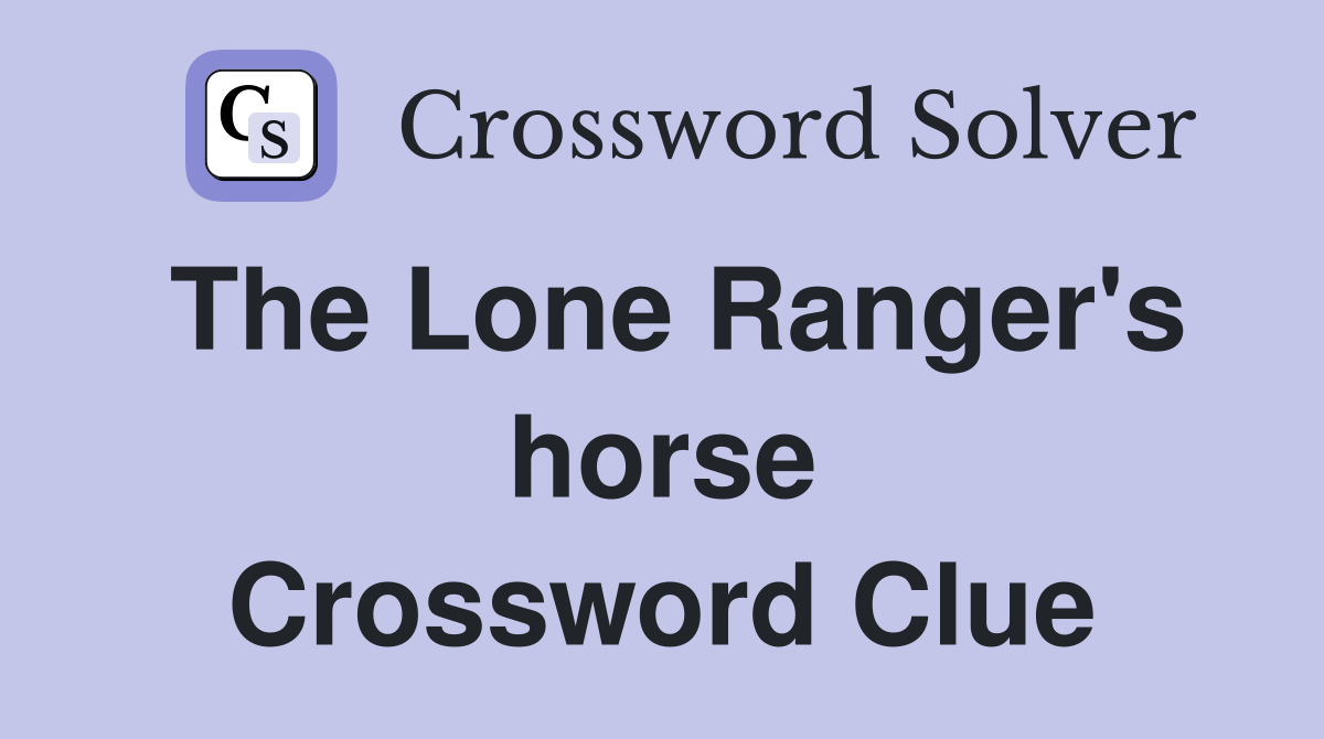 The Lone Ranger's horse Crossword Clue