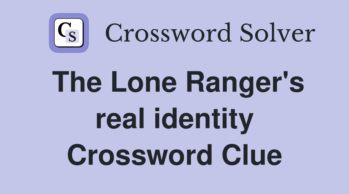 The Lone Ranger's real identity Crossword Clue