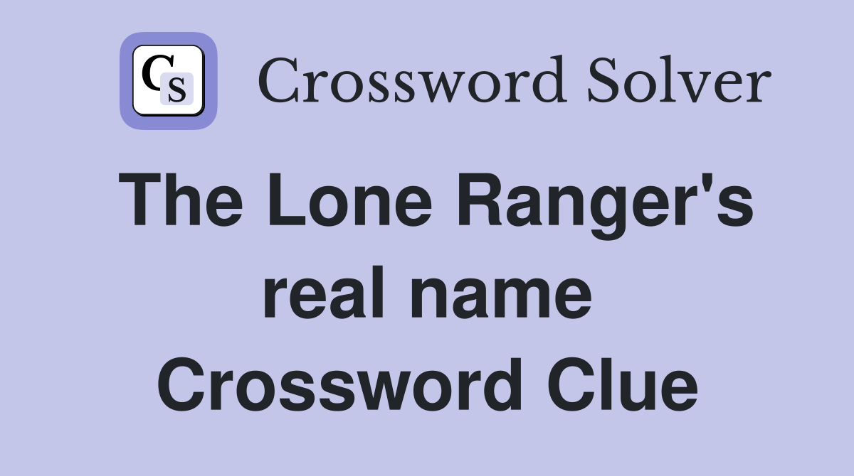 The Lone Ranger's real name Crossword Clue