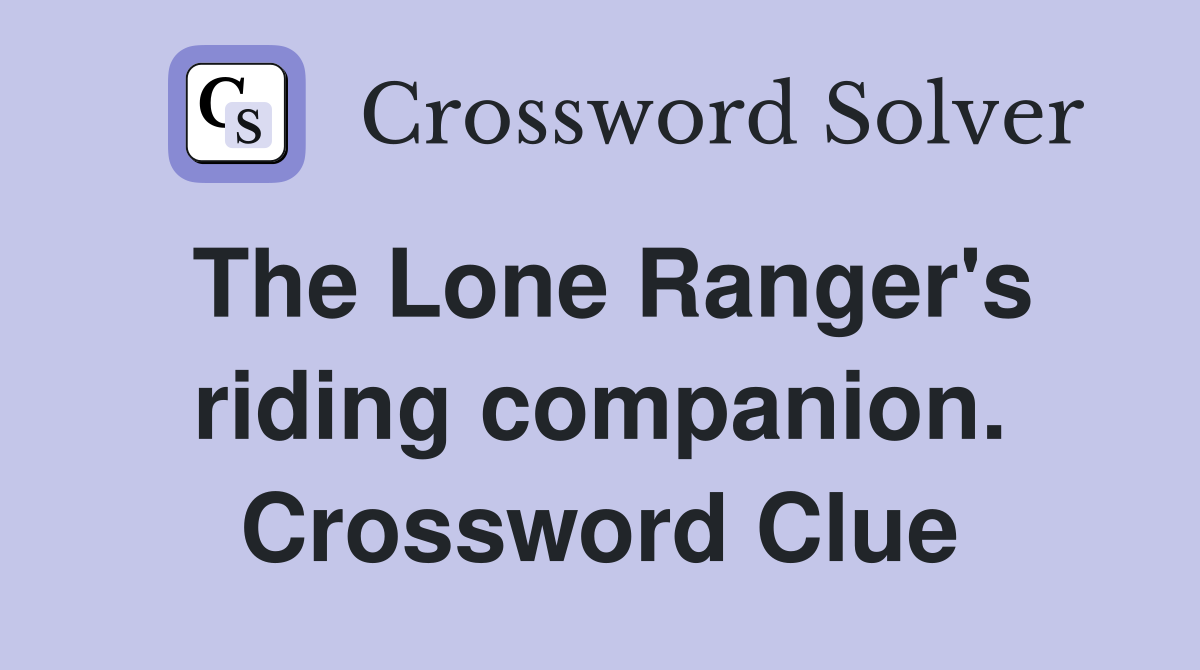 The Lone Ranger's riding companion. Crossword Clue