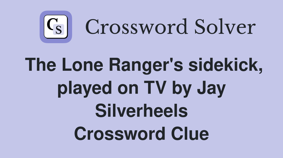 The Lone Ranger's sidekick, played on TV by Jay Silverheels Crossword Clue