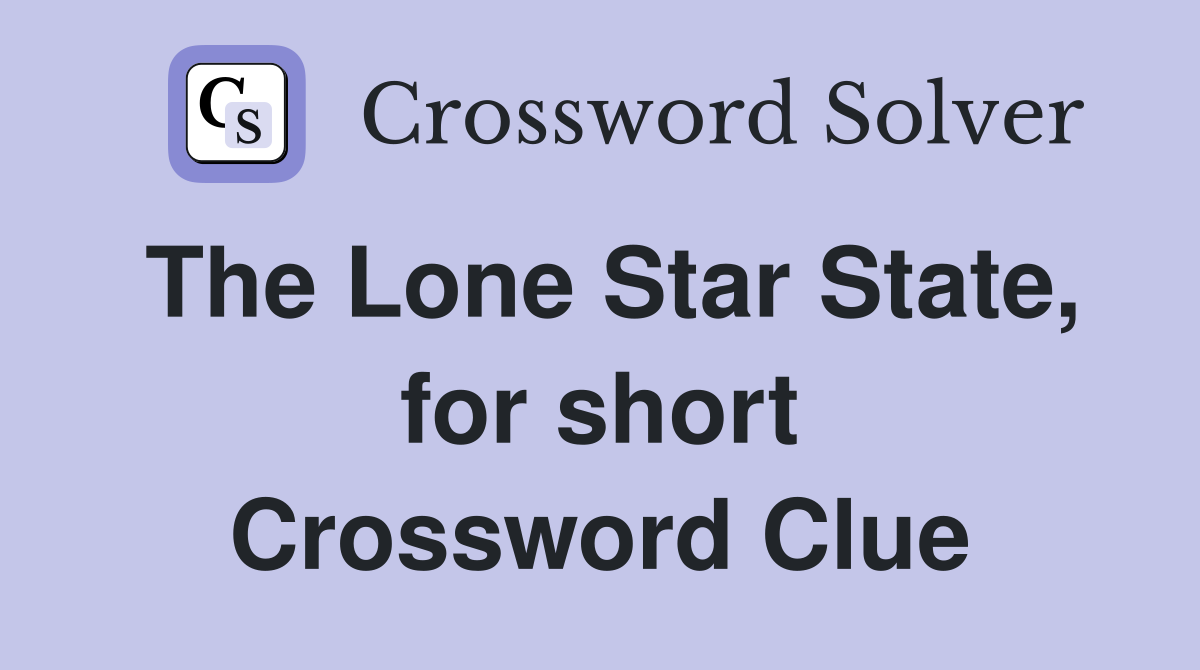 The Lone Star State, for short Crossword Clue
