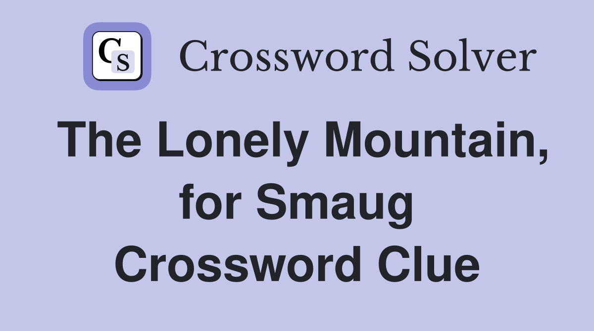 The Lonely Mountain, for Smaug Crossword Clue