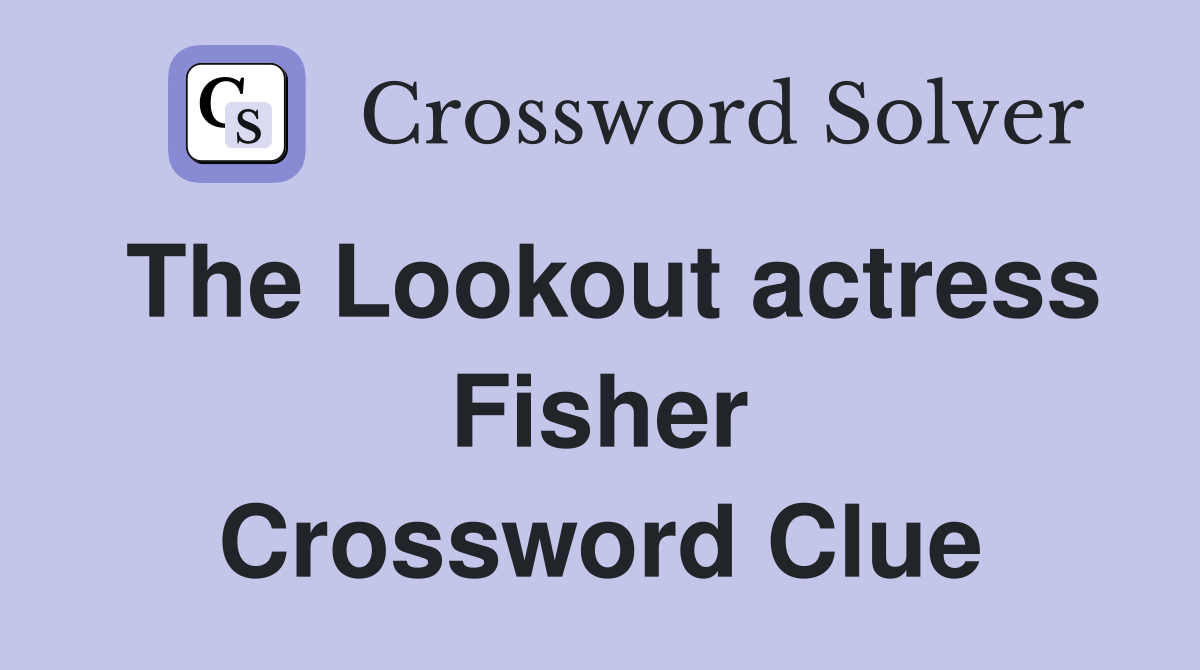 The Lookout actress Fisher Crossword Clue