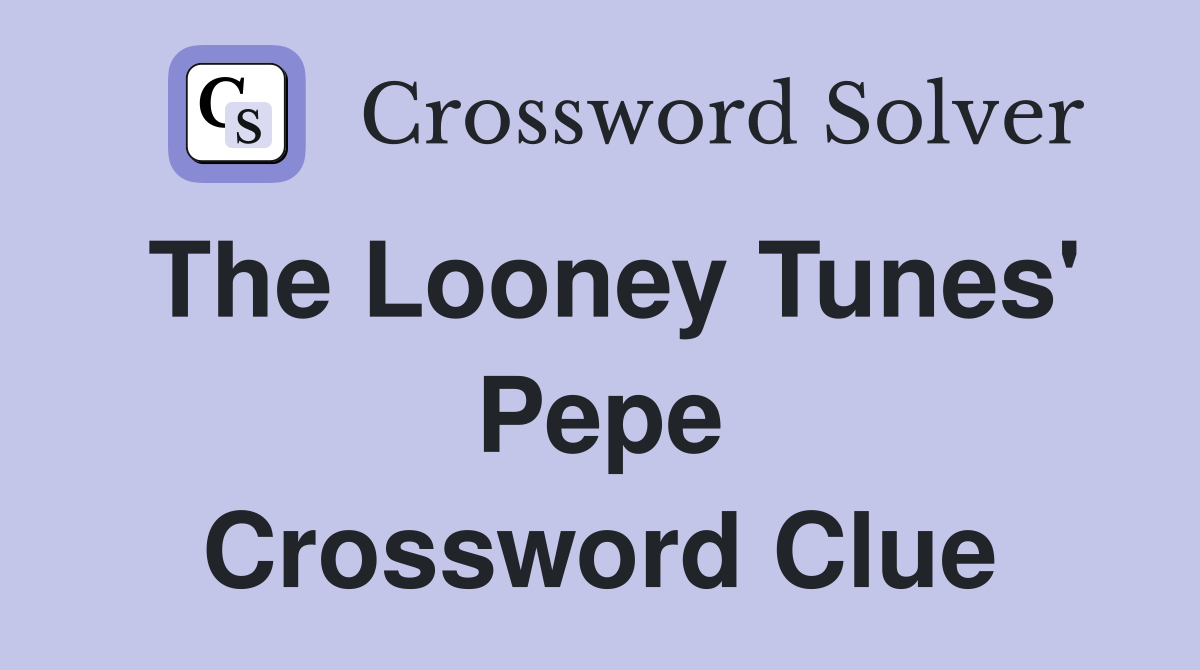 The Looney Tunes' Pepe Crossword Clue