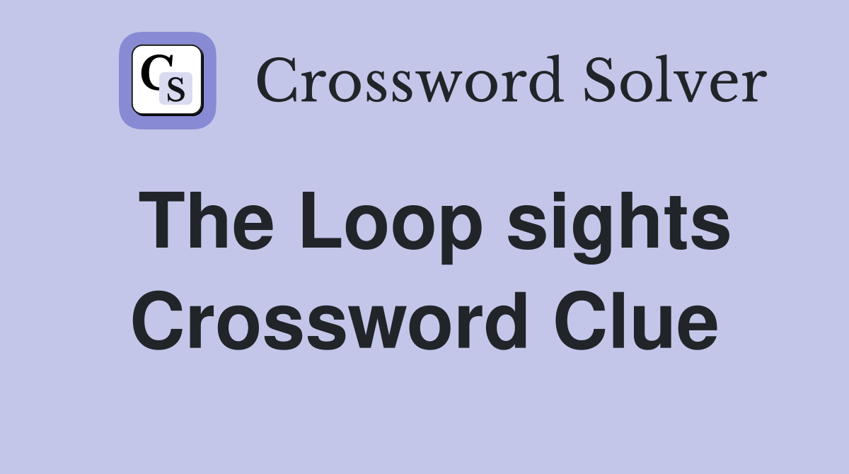 The Loop sights Crossword Clue