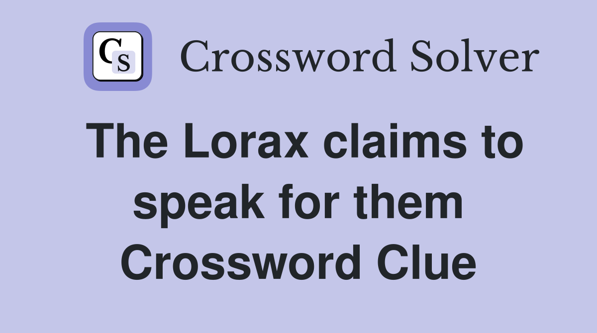 The Lorax claims to speak for them Crossword Clue