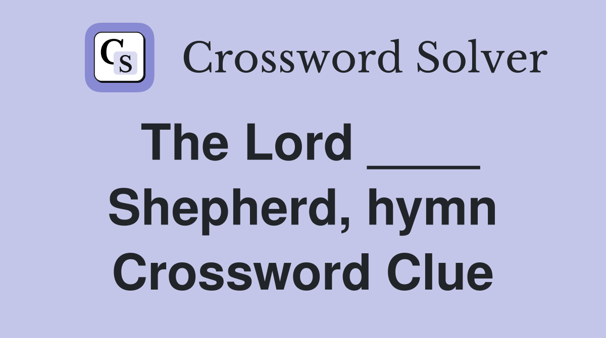 The Lord ____ Shepherd, hymn Crossword Clue