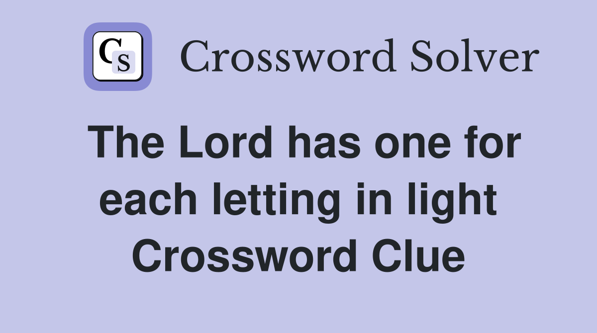 The Lord has one for each letting in light Crossword Clue
