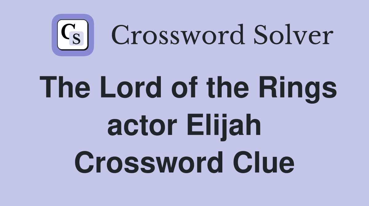 The Lord of the Rings actor Elijah Crossword Clue