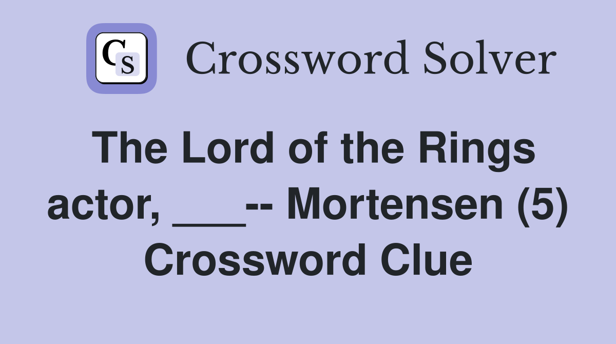 The Lord of the Rings actor, ___-- Mortensen (5) Crossword Clue