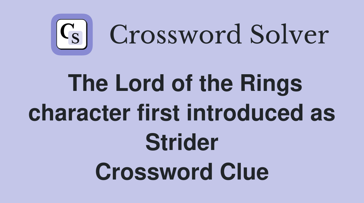 The Lord of the Rings character first introduced as Strider Crossword Clue