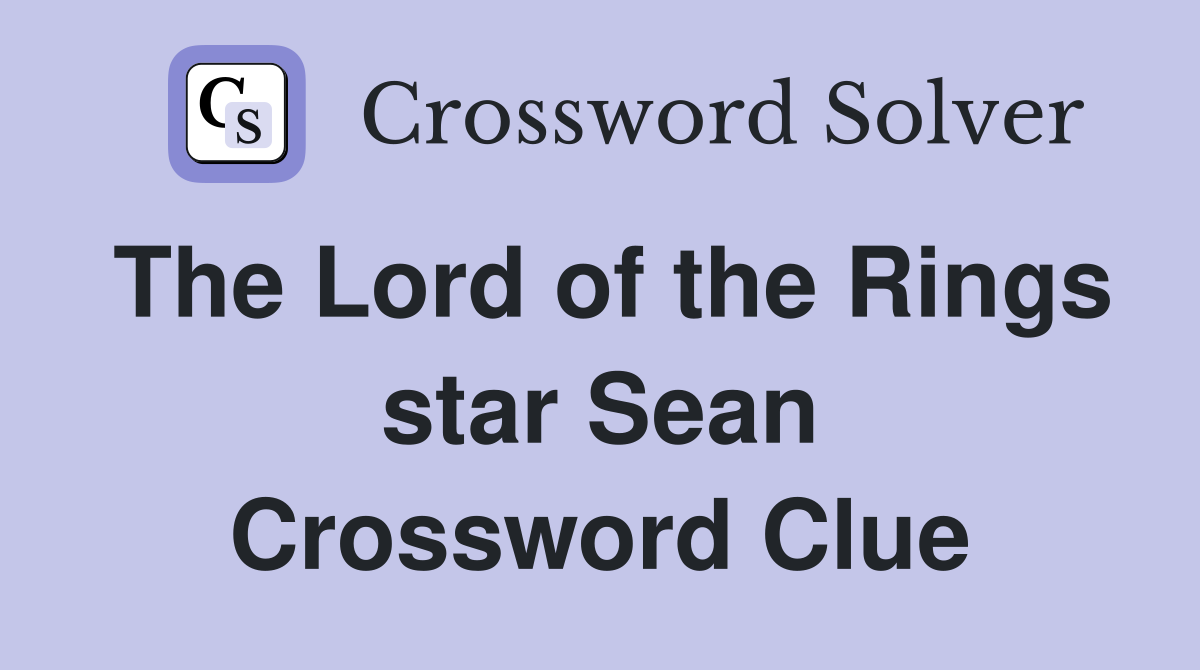 The Lord of the Rings star Sean Crossword Clue
