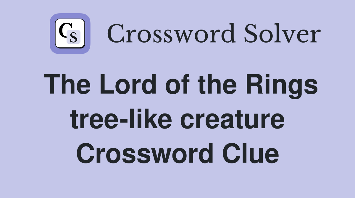 The Lord of the Rings tree-like creature Crossword Clue