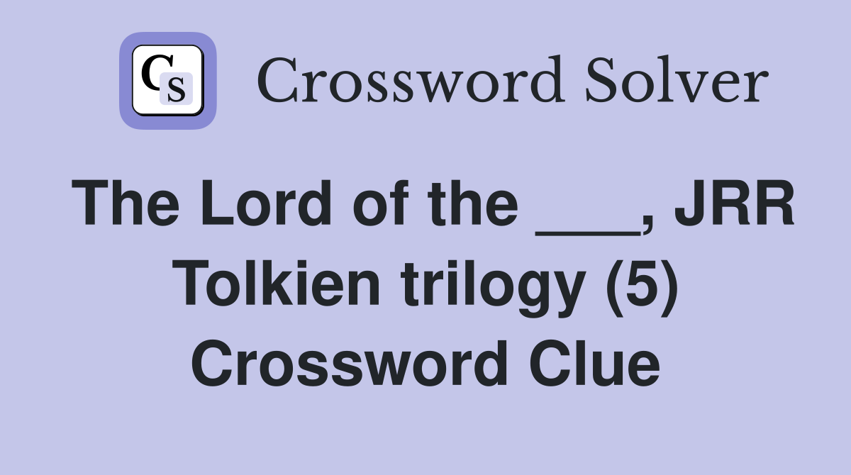 The Lord of the ___, JRR Tolkien trilogy (5) Crossword Clue