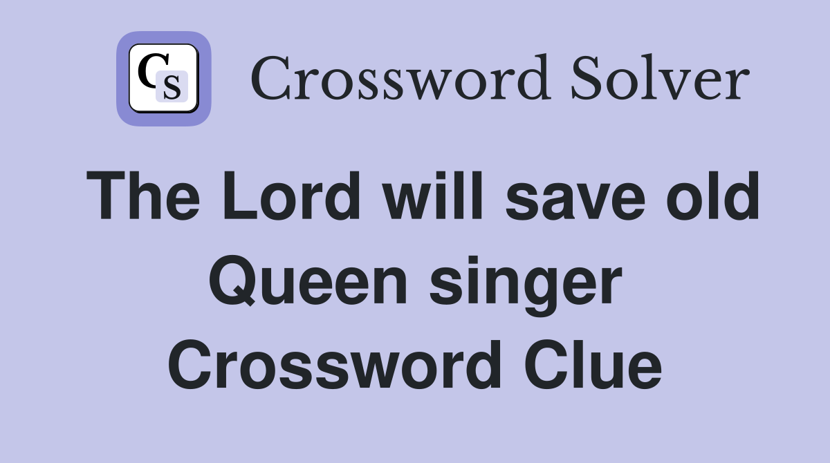 The Lord will save old Queen singer Crossword Clue