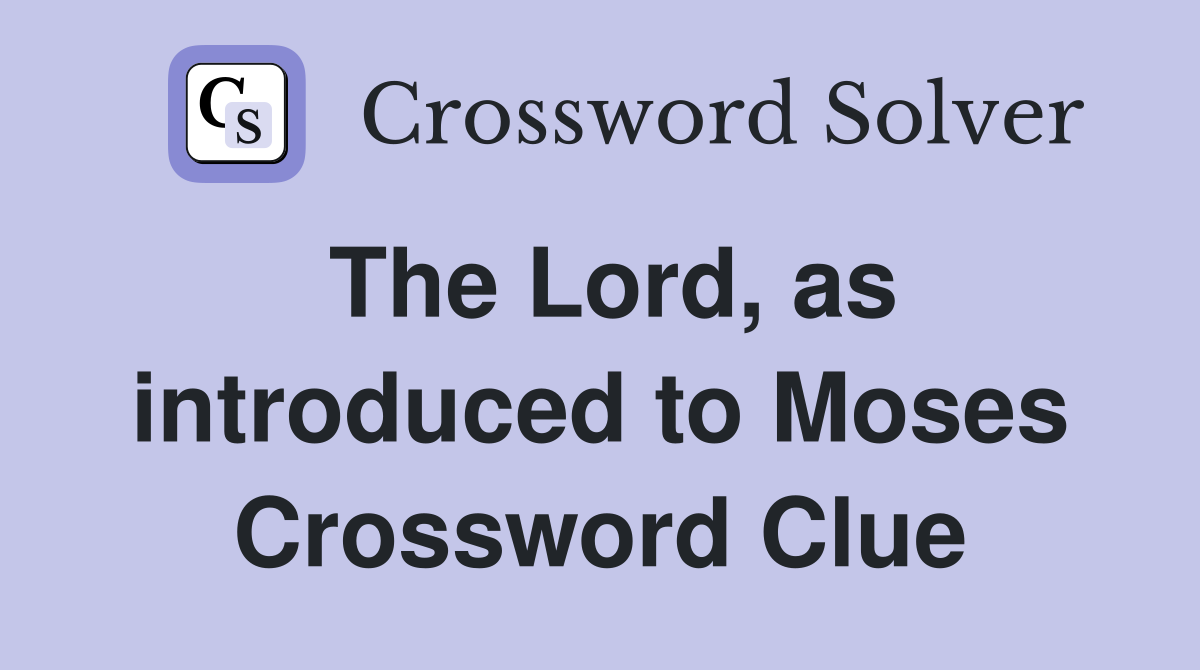 The Lord, as introduced to Moses Crossword Clue